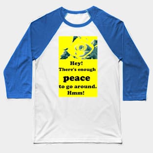 THERE'S ENOUGH PEACE TO GO AROUND Baseball T-Shirt